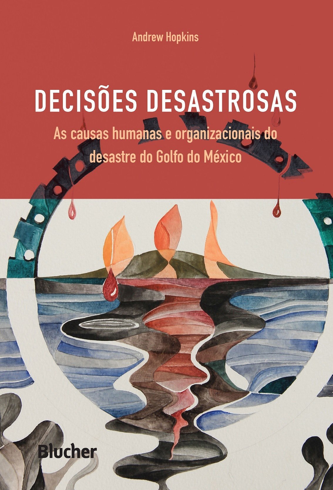 Decisões Desastrosas: As Causas Humanas e Organizacionais do Desastre do Golfo do México