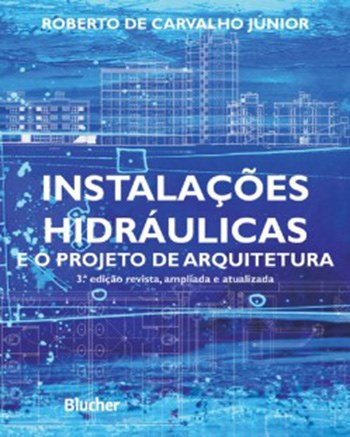 Instalações Hidráulicas e o Projeto de Arquitetura - 3ª Edição