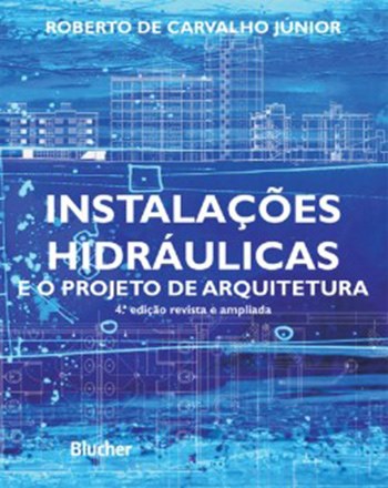 Instalações Hidráulicas e o Projeto de Arquitetura - 4ª Edição