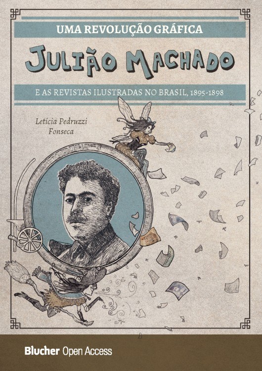 Uma revolução gráfica: Julião Machado e as revistas ilustradas no Brasil, 1895-1898 - Volume 1